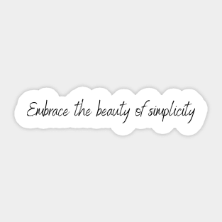 Embrace the beauty of simplicity Sticker